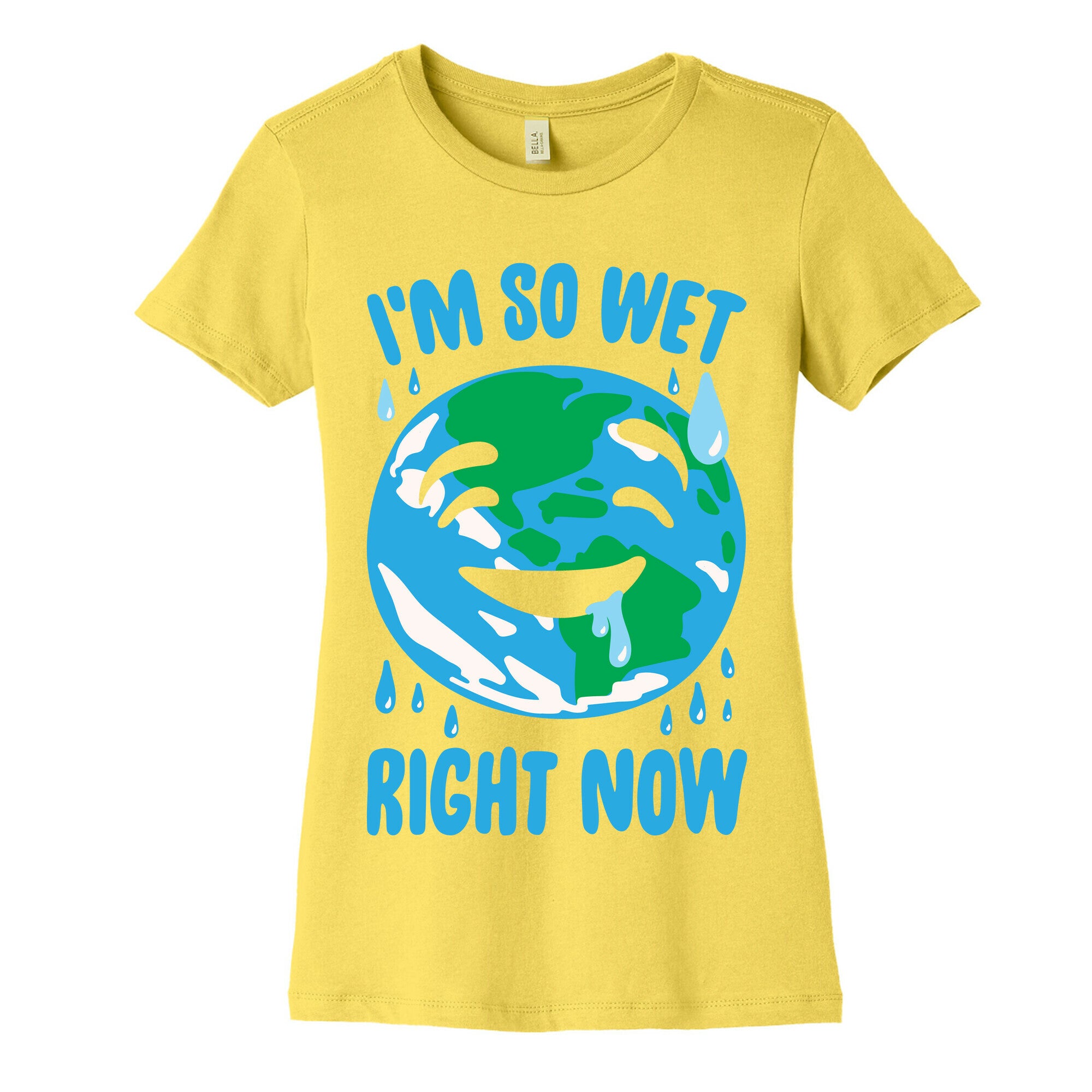 I'm So Wet Right Now Earth Parody White Print Women's Cotton Tee